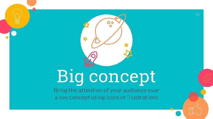 11 Big concept Bring the attention of your audience over a key concept using