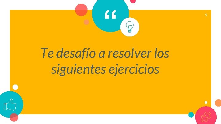 “ Te desafío a resolver los siguientes ejercicios 9 