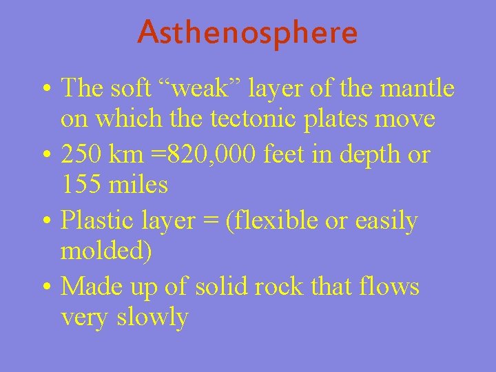 Asthenosphere • The soft “weak” layer of the mantle on which the tectonic plates