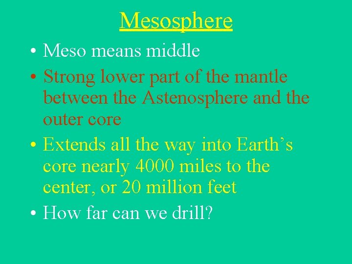 Mesosphere • Meso means middle • Strong lower part of the mantle between the