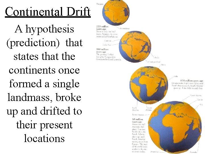 Continental Drift A hypothesis (prediction) that states that the continents once formed a single