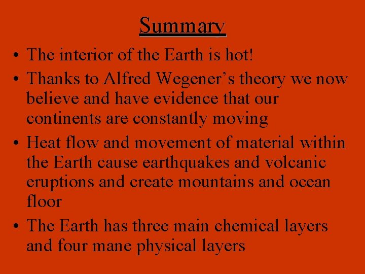 Summary • The interior of the Earth is hot! • Thanks to Alfred Wegener’s