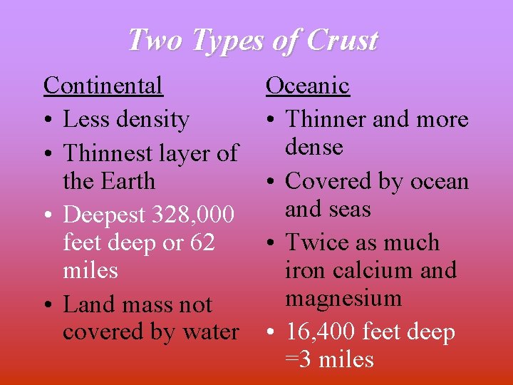 Two Types of Crust Continental • Less density • Thinnest layer of the Earth
