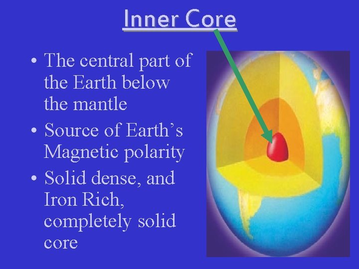 Inner Core • The central part of the Earth below the mantle • Source