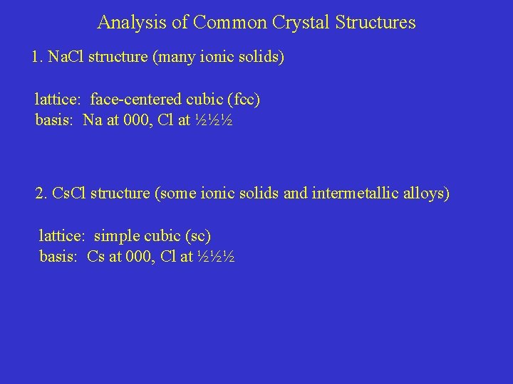 Analysis of Common Crystal Structures 1. Na. Cl structure (many ionic solids) lattice: face-centered Analysis of Common Crystal Structures 1. Na. Cl structure (many ionic solids) lattice: face-centered