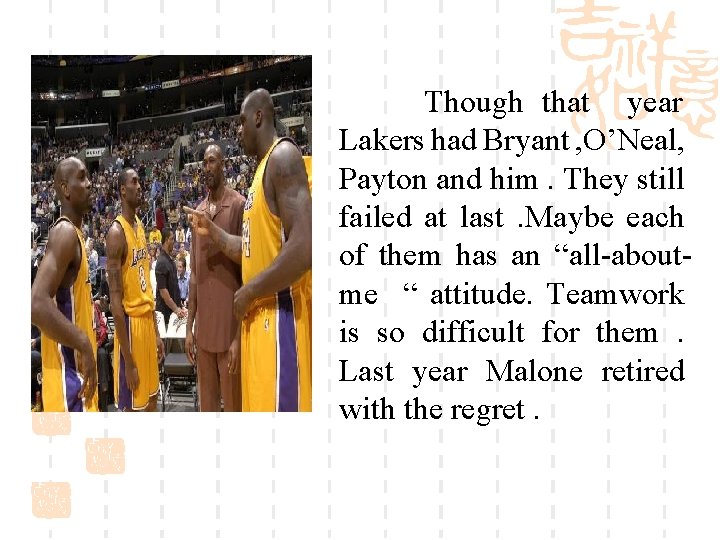 Though that year Lakers had Bryant , O’Neal, Payton and him. They still failed