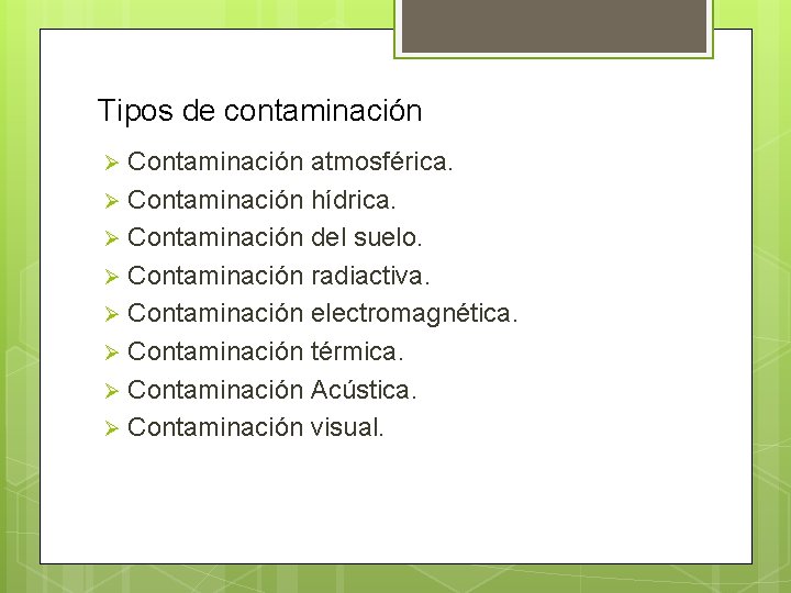 Tipos de contaminación Contaminación atmosférica. Ø Contaminación hídrica. Ø Contaminación del suelo. Ø Contaminación