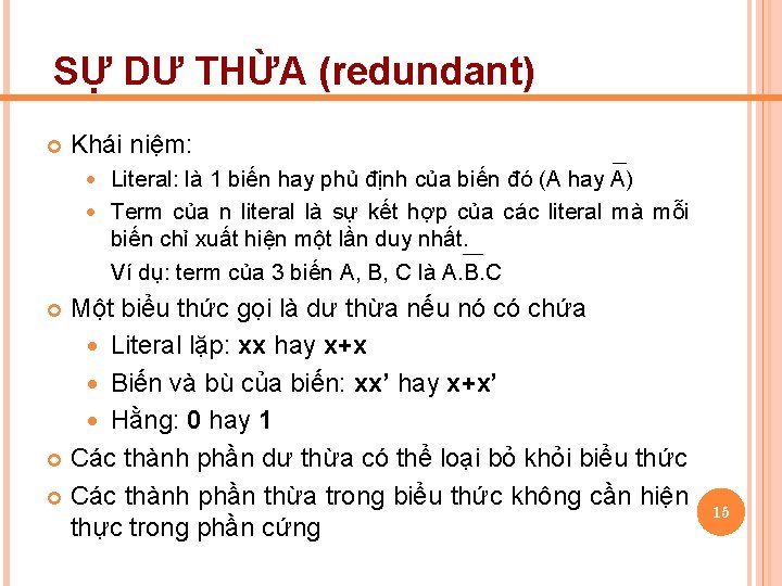 SỰ DƯ THỪA (redundant) Khái niệm: Literal: là 1 biến hay phủ định của