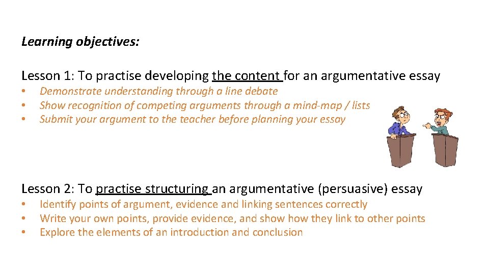 Learning objectives: Lesson 1: To practise developing the content for an argumentative essay •