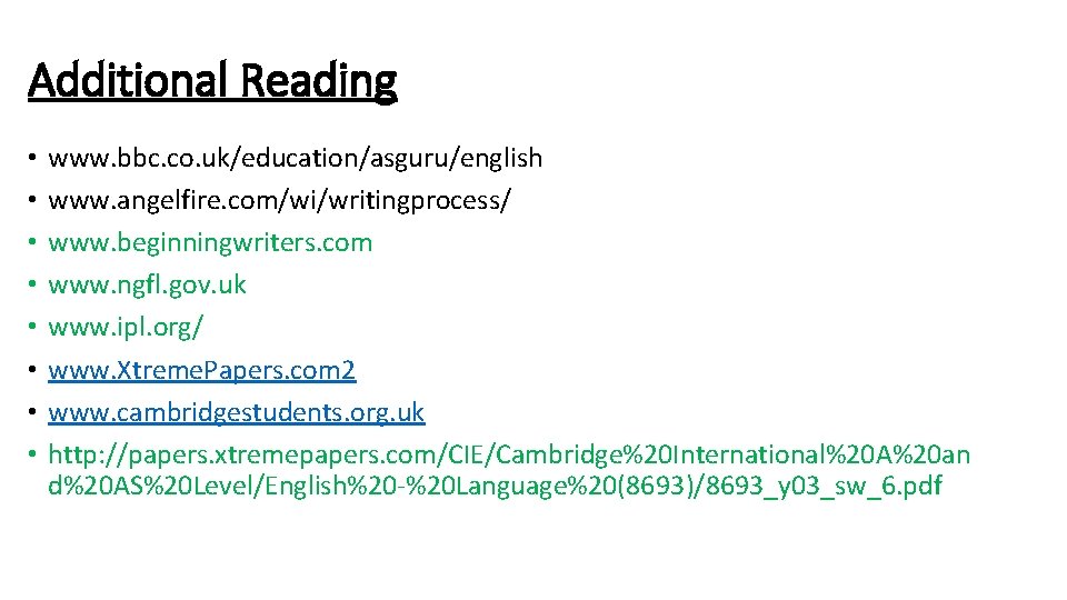 Additional Reading • • www. bbc. co. uk/education/asguru/english www. angelfire. com/wi/writingprocess/ www. beginningwriters. com