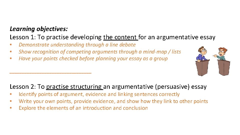 Learning objectives: Lesson 1: To practise developing the content for an argumentative essay •