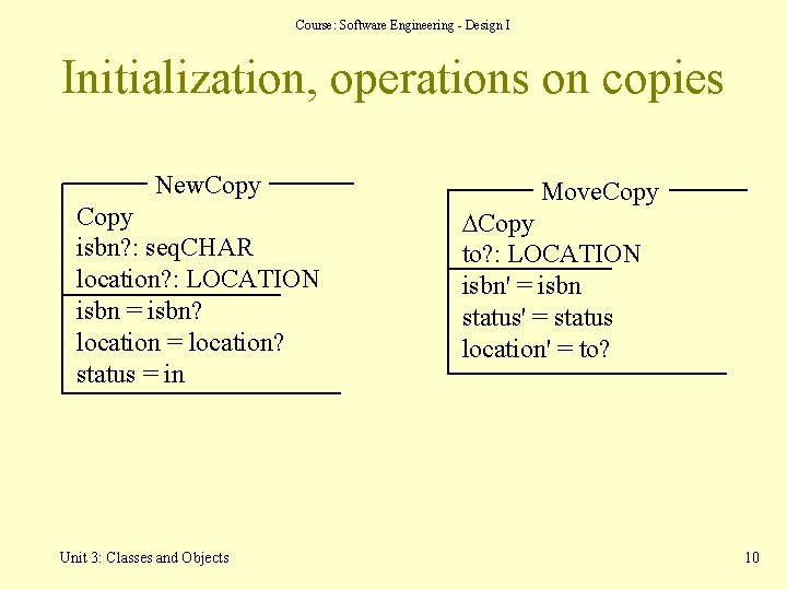 Course: Software Engineering - Design I Initialization, operations on copies New. Copy isbn? : Course: Software Engineering - Design I Initialization, operations on copies New. Copy isbn? :