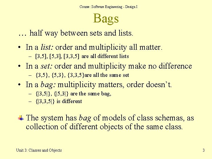 Course: Software Engineering - Design I Bags … half way between sets and lists. Course: Software Engineering - Design I Bags … half way between sets and lists.