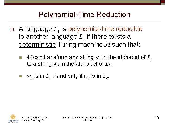 Polynomial-Time Reduction o A language L 1 is polynomial-time reducible to another language L