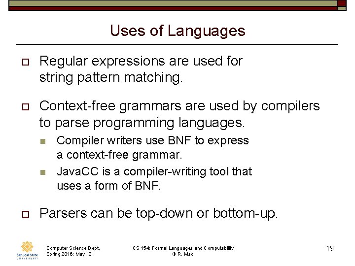 Uses of Languages o Regular expressions are used for string pattern matching. o Context-free