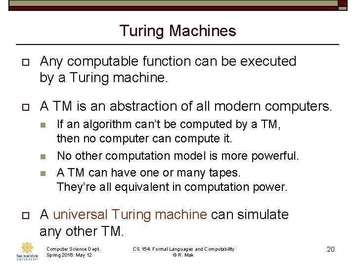 Turing Machines o Any computable function can be executed by a Turing machine. o