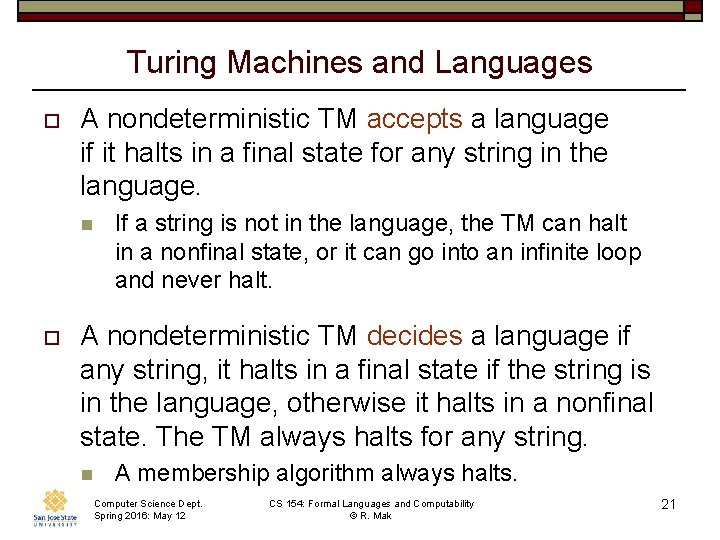Turing Machines and Languages o A nondeterministic TM accepts a language if it halts