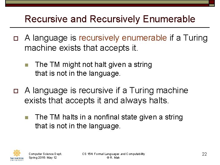 Recursive and Recursively Enumerable o A language is recursively enumerable if a Turing machine