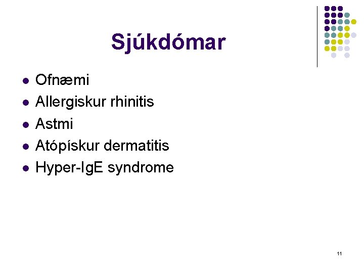Sjúkdómar l l l Ofnæmi Allergiskur rhinitis Astmi Atópískur dermatitis Hyper-Ig. E syndrome 11
