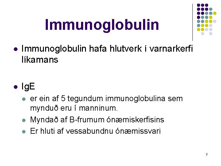 Immunoglobulin l Immunoglobulin hafa hlutverk í varnarkerfi líkamans l Ig. E l l l