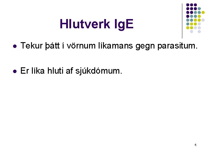 Hlutverk Ig. E l Tekur þátt í vörnum líkamans gegn parasitum. l Er líka