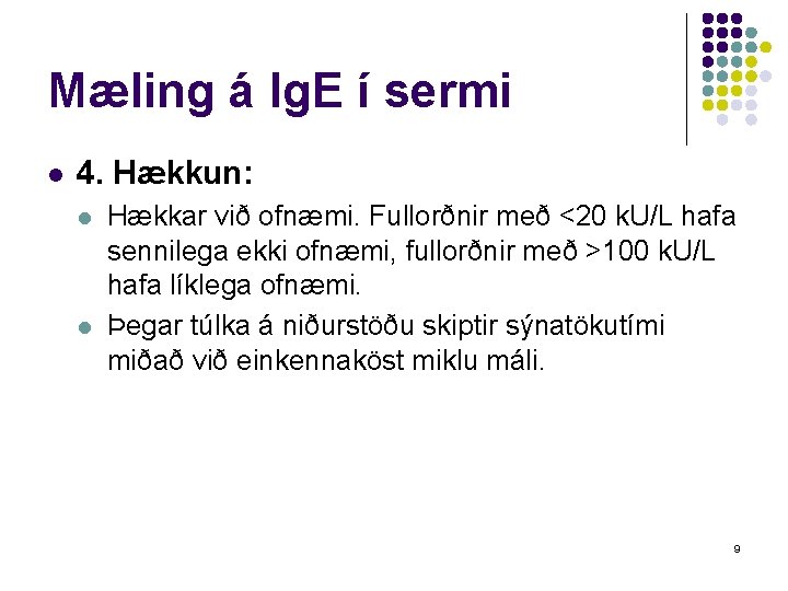 Mæling á Ig. E í sermi l 4. Hækkun: l l Hækkar við ofnæmi.