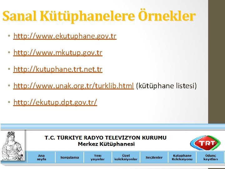 Sanal Kütüphanelere Örnekler • http: //www. ekutuphane. gov. tr • http: //www. mkutup. gov.