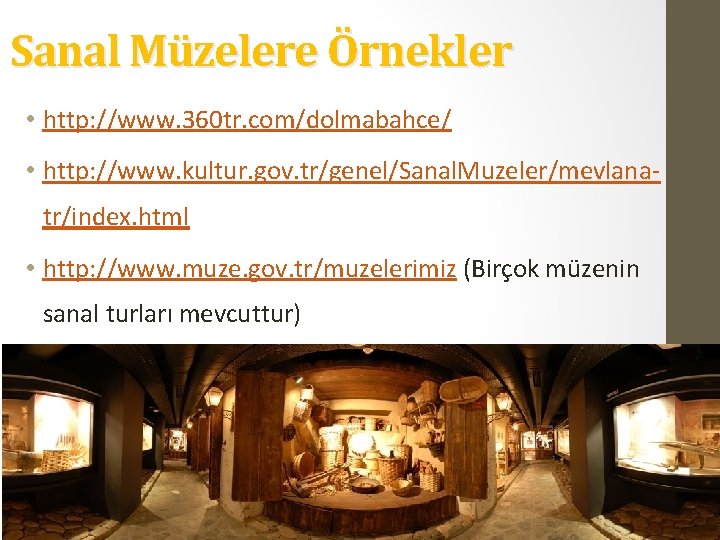 Sanal Müzelere Örnekler • http: //www. 360 tr. com/dolmabahce/ • http: //www. kultur. gov.