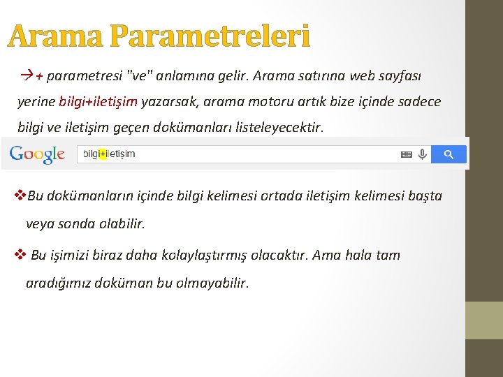 Arama Parametreleri + parametresi "ve" anlamına gelir. Arama satırına web sayfası yerine bilgi+iletişim yazarsak,