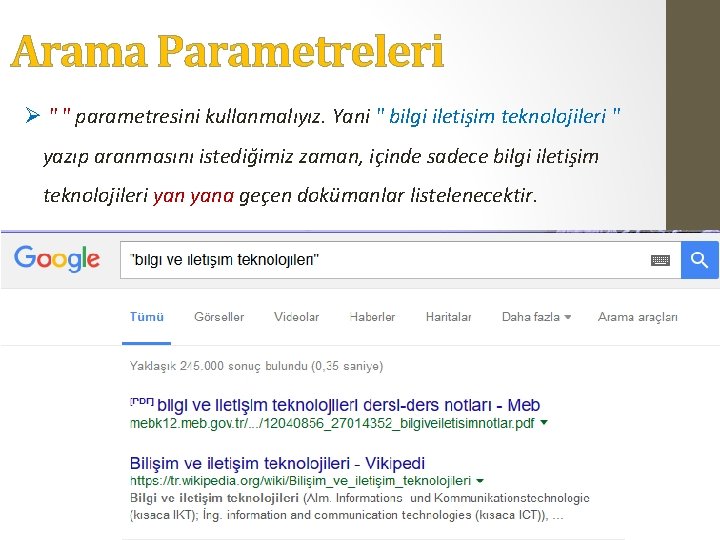 Arama Parametreleri Ø " " parametresini kullanmalıyız. Yani " bilgi iletişim teknolojileri " yazıp