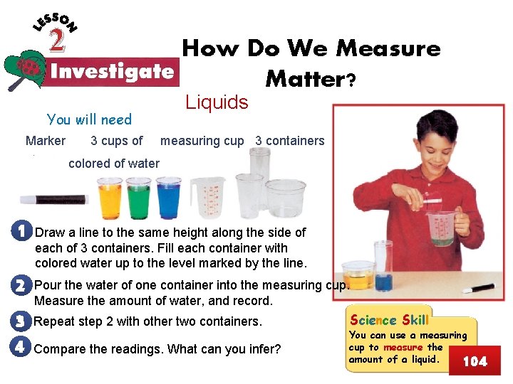 2 How Do We Measure Matter? You will need Marker 3 cups of Liquids