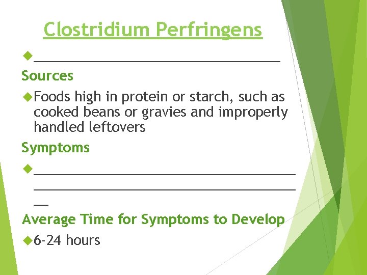 Clostridium Perfringens _________________ Sources Foods high in protein or starch, such as cooked beans