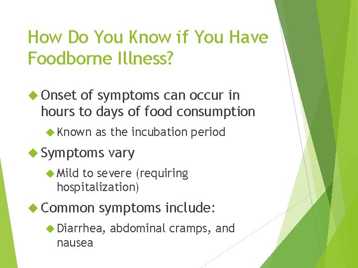 How Do You Know if You Have Foodborne Illness? Onset of symptoms can occur