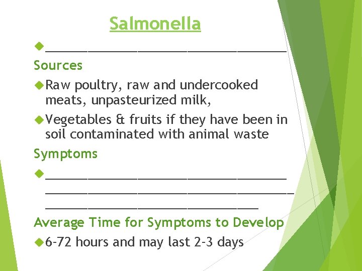 Salmonella _________________ Sources Raw poultry, raw and undercooked meats, unpasteurized milk, Vegetables & fruits
