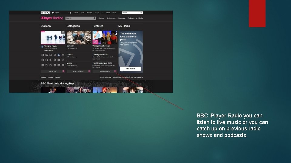 BBC i. Player Radio you can listen to live music or you can catch