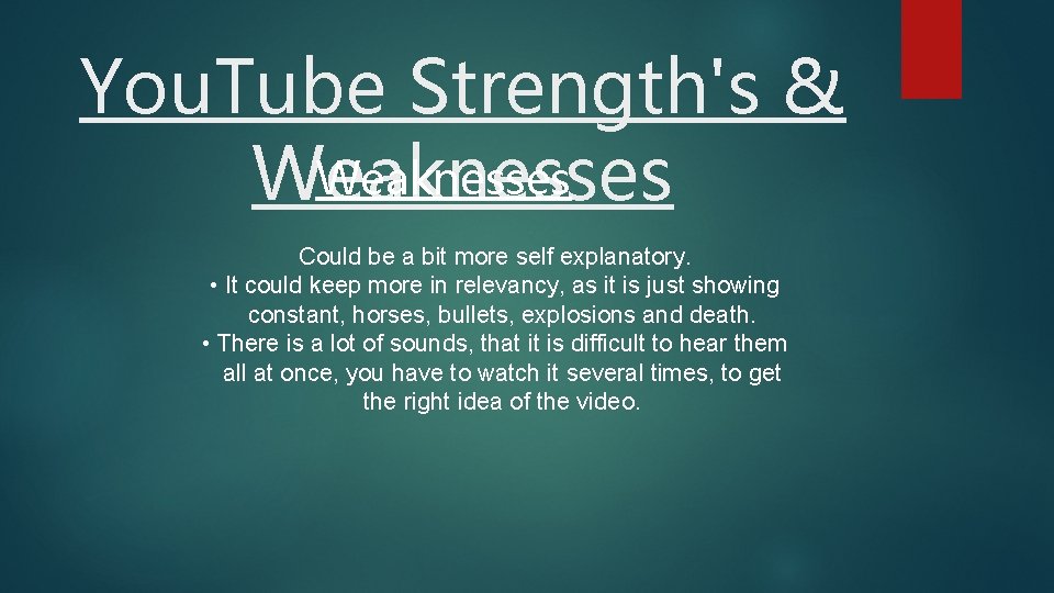 You. Tube Strength's & Weaknesses Could be a bit more self explanatory. • It