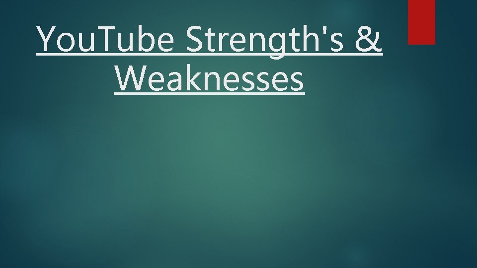You. Tube Strength's & Weaknesses 
