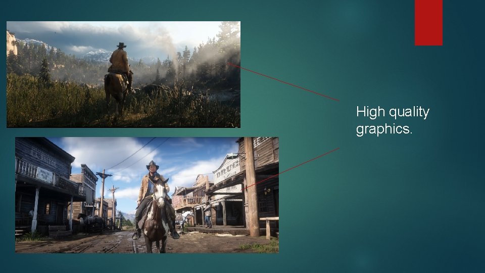 High quality graphics. 
