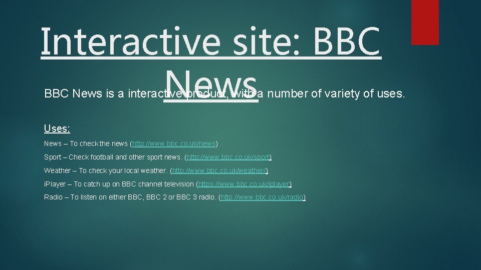 Interactive site: BBC News is a interactive product, with a number of variety of