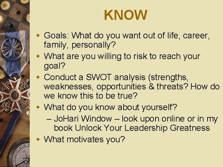 KNOW w Goals: What do you want out of life, career, family, personally? w