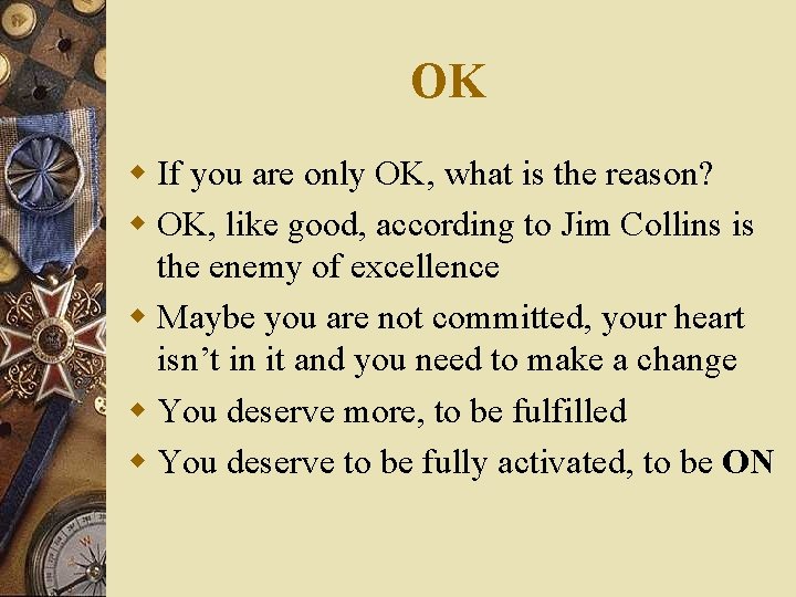 OK w If you are only OK, what is the reason? w OK, like