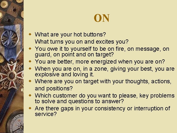 ON w What are your hot buttons? What turns you on and excites you?