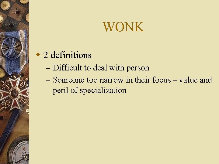 WONK w 2 definitions – Difficult to deal with person – Someone too narrow