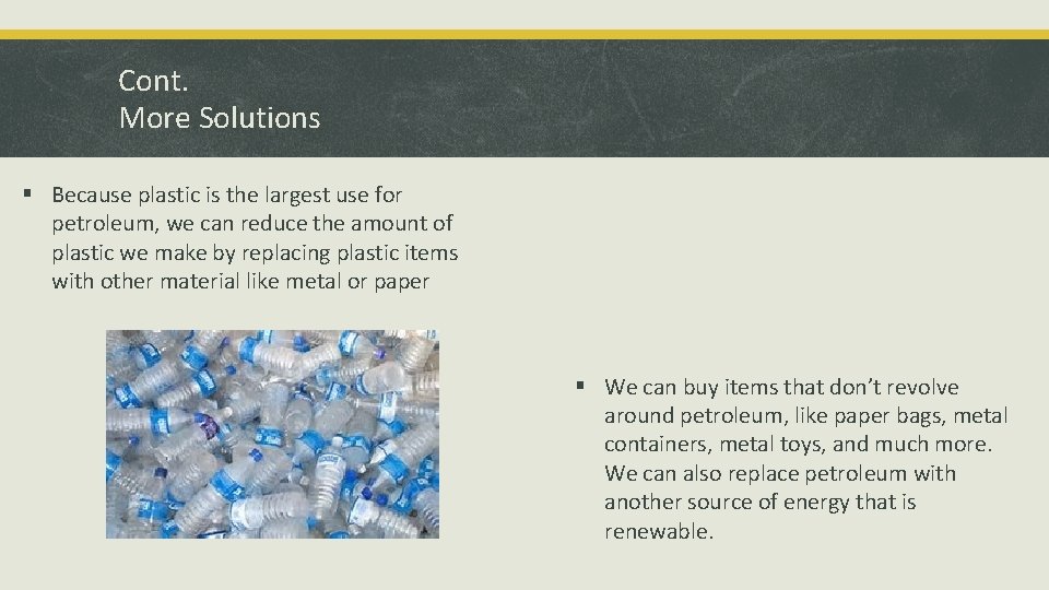 Cont. More Solutions § Because plastic is the largest use for petroleum, we can