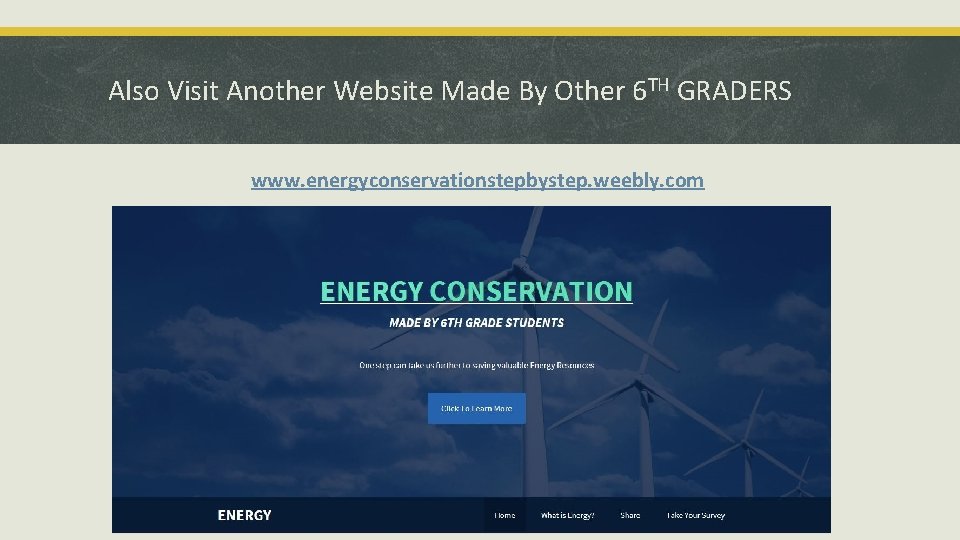 Also Visit Another Website Made By Other 6 TH GRADERS www. energyconservationstepbystep. weebly. com