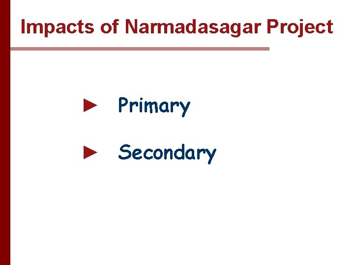Impacts of Narmadasagar Project ► Primary ► Secondary 