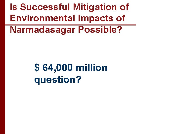 Is Successful Mitigation of Environmental Impacts of Narmadasagar Possible? $ 64, 000 million question?