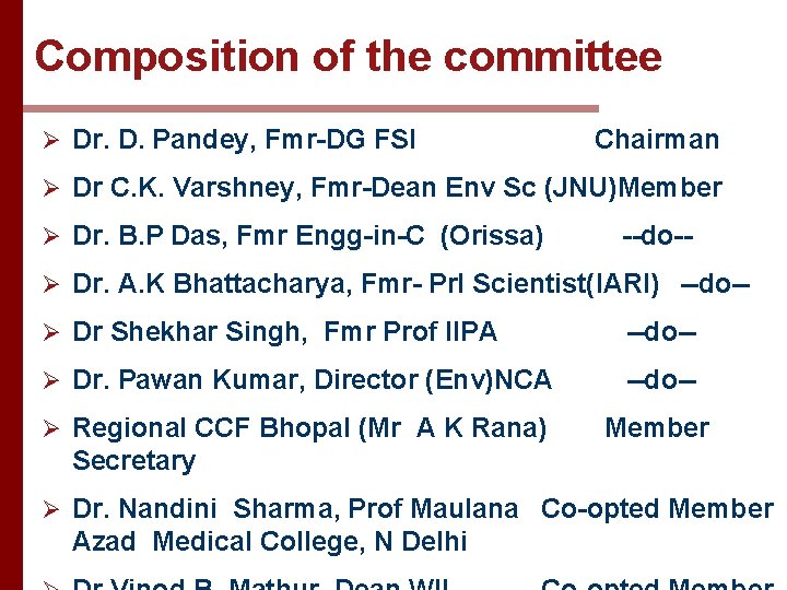 Composition of the committee Ø Dr. D. Pandey, Fmr-DG FSI Chairman Ø Dr C.