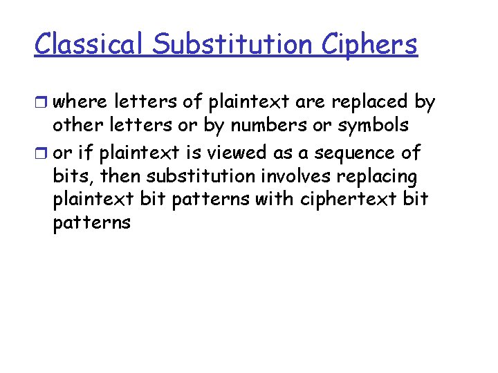 Classical Substitution Ciphers r where letters of plaintext are replaced by other letters or