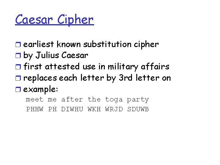 Caesar Cipher r earliest known substitution cipher r by Julius Caesar r first attested
